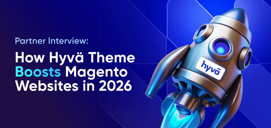 How Hyvӓ Theme Helps Magento Websites Meet the Trends of 2026: Partner Interview