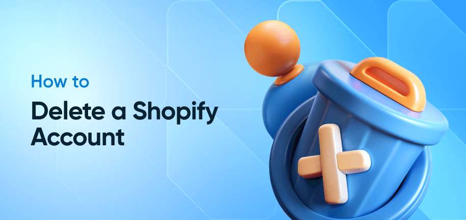 Delete Your Shopify Store or Account: Full Guide for Canceling, Pausing, or Migrating