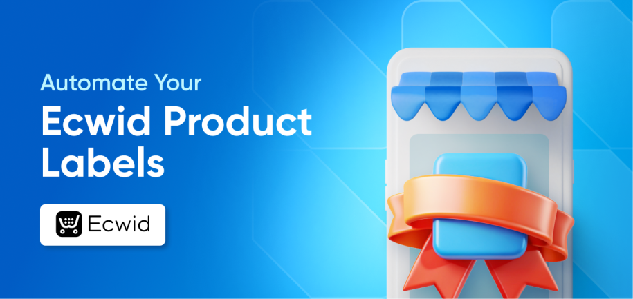 Automate Your Product Labels in Ecwid: A Complete Guide